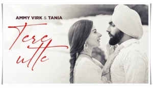 Read more about the article Lyrics for Tere Utte by Ammy Virk